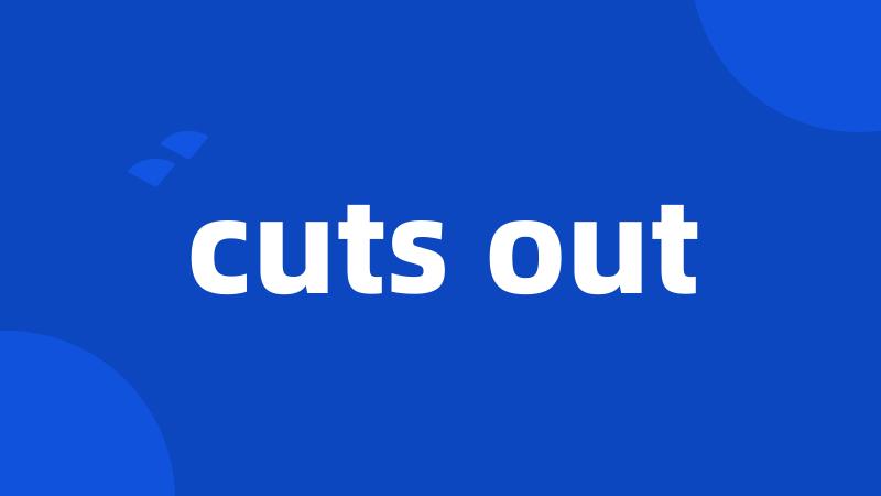 cuts out