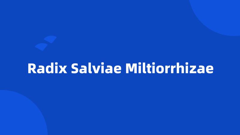 Radix Salviae Miltiorrhizae