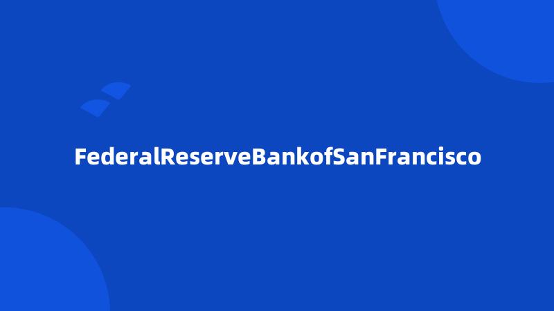 FederalReserveBankofSanFrancisco