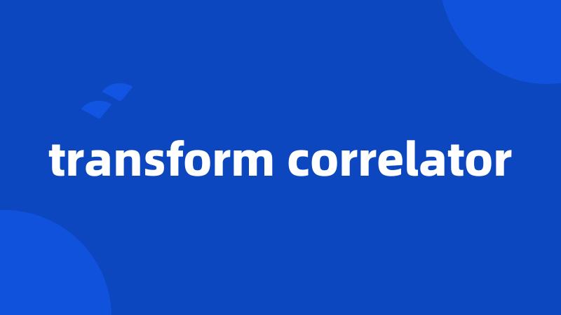 transform correlator