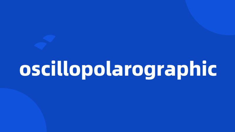 oscillopolarographic