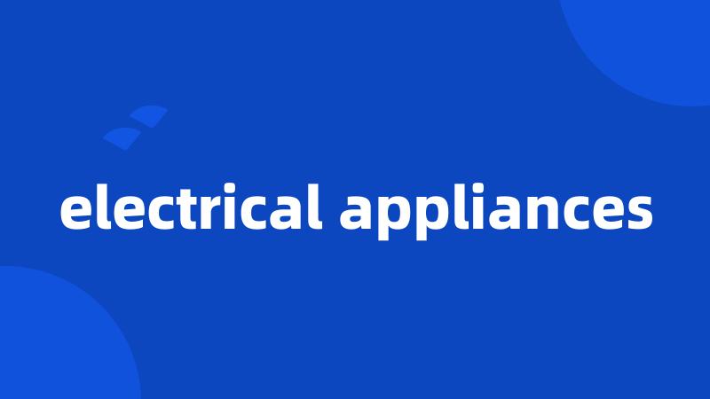 electrical appliances