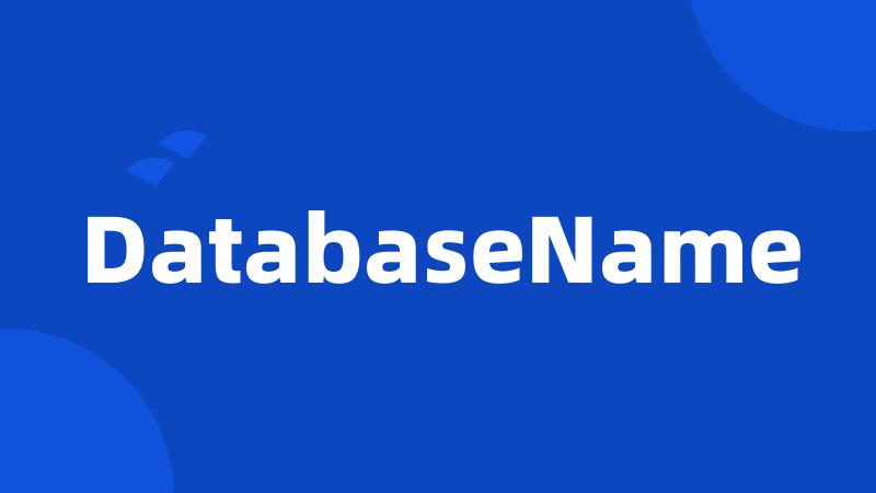 DatabaseName