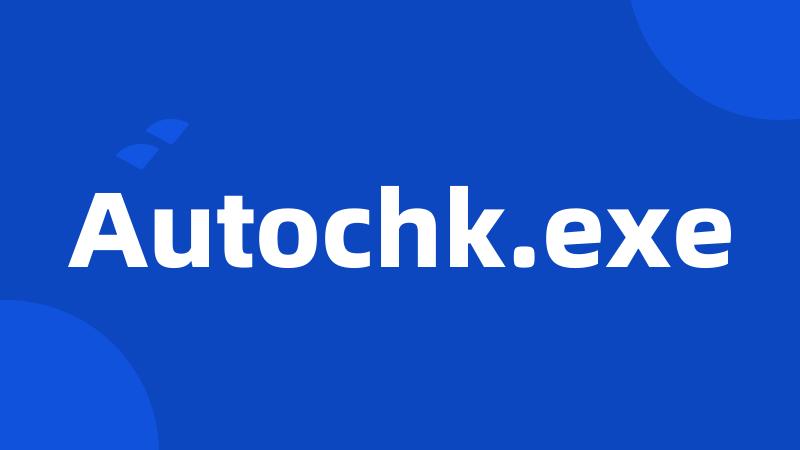 Autochk.exe