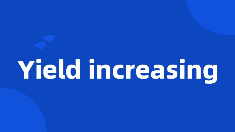 Yield increasing
