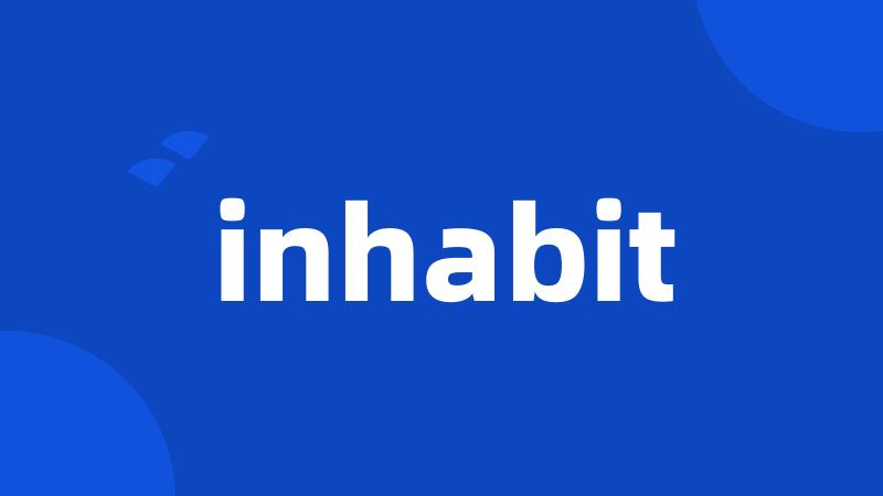 inhabit