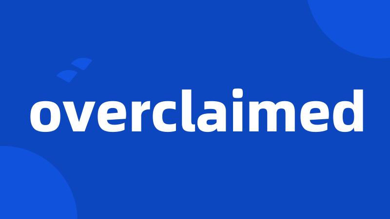 overclaimed