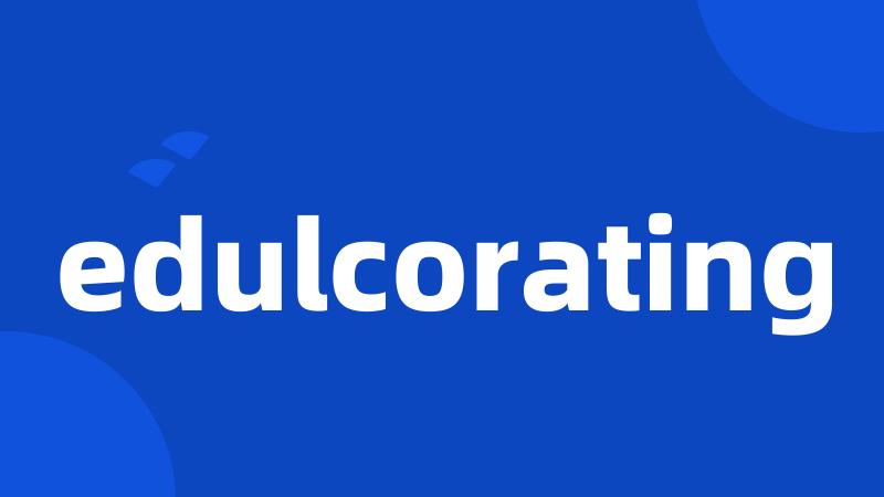 edulcorating