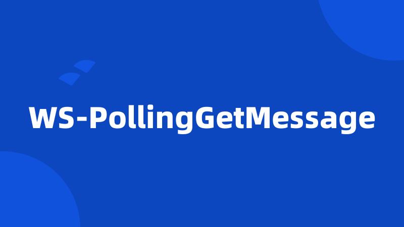 WS-PollingGetMessage