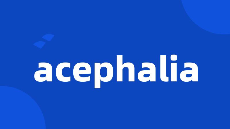 acephalia