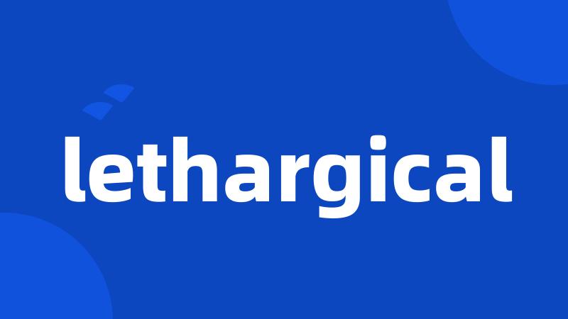 lethargical