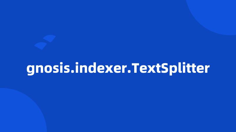 gnosis.indexer.TextSplitter