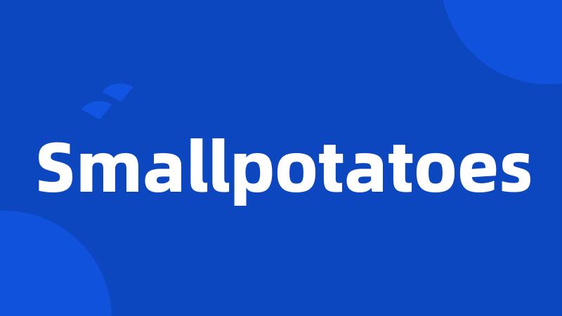 Smallpotatoes