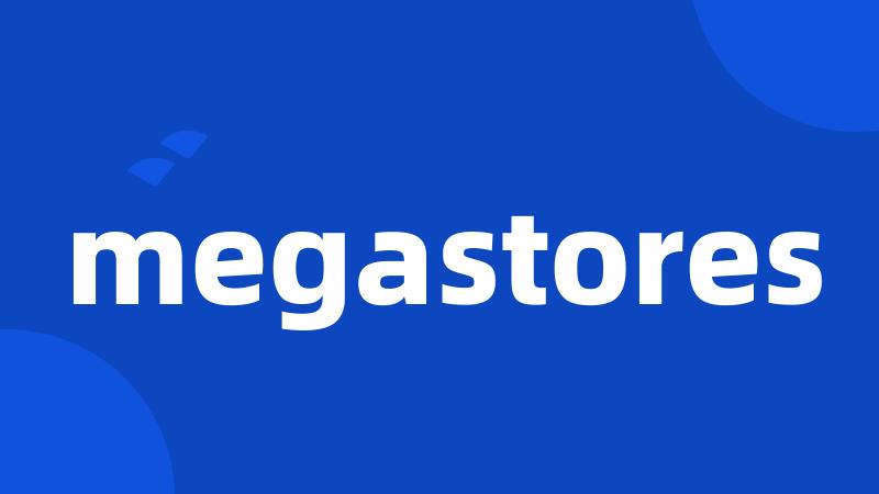 megastores