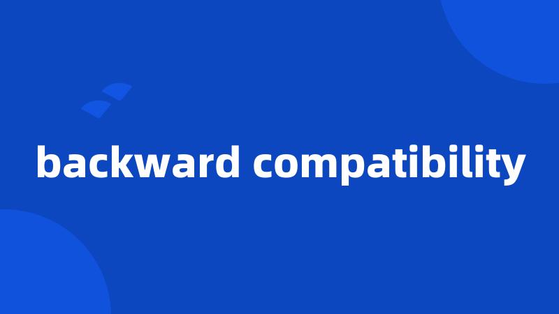backward compatibility