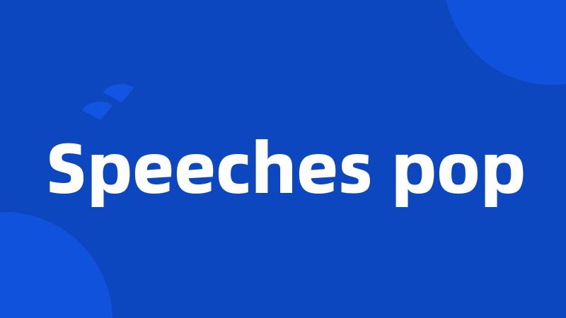 Speeches pop