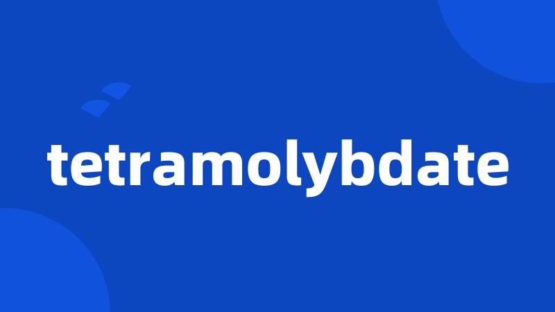 tetramolybdate