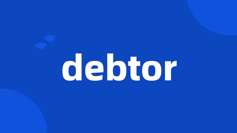 debtor