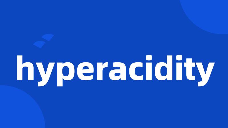 hyperacidity