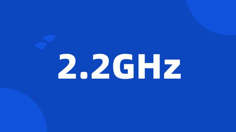 2.2GHz