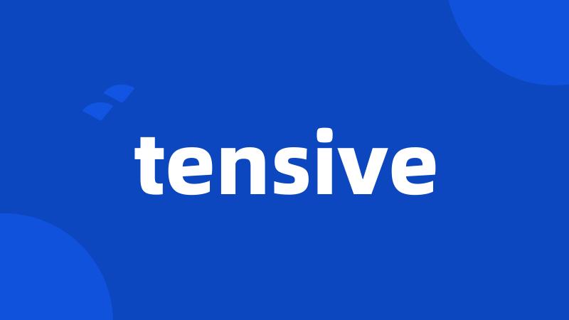 tensive