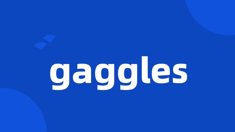 gaggles