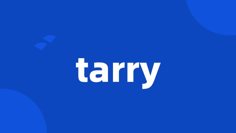 tarry