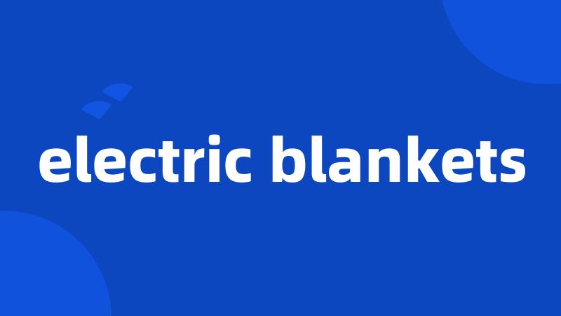 electric blankets