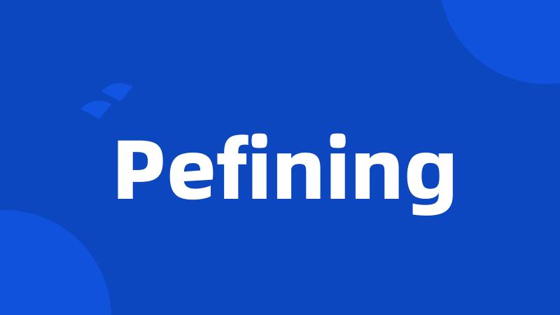 Pefining