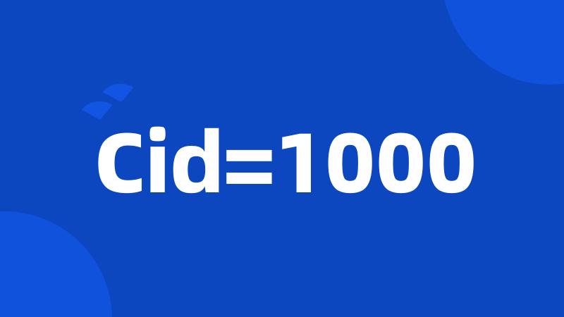 Cid=1000