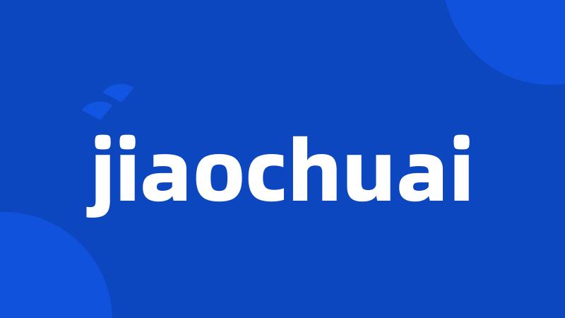 jiaochuai