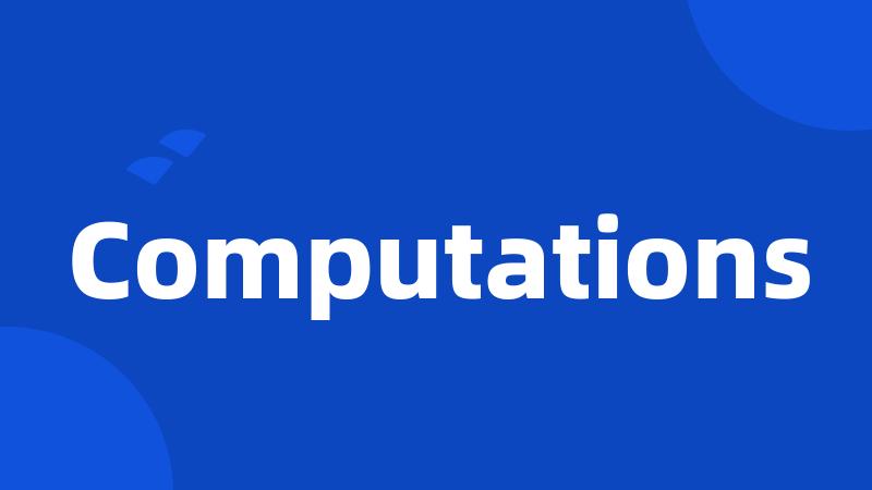 Computations