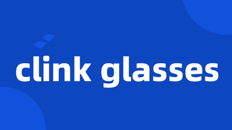 clink glasses