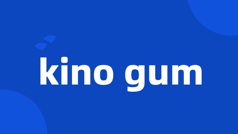 kino gum