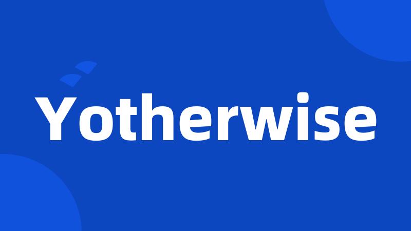 Yotherwise