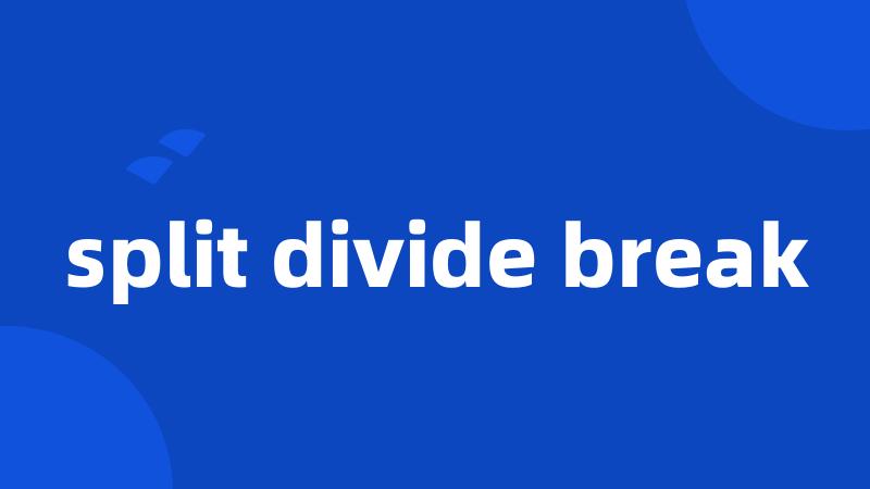 split divide break