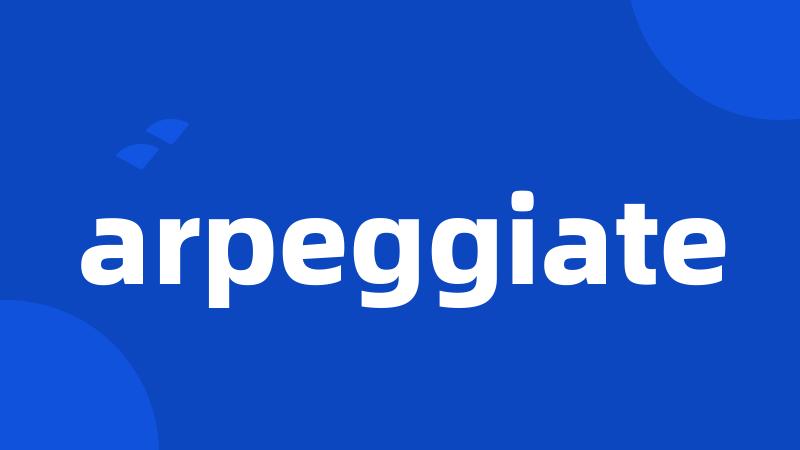 arpeggiate