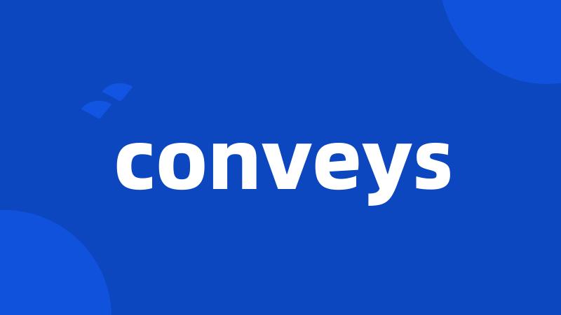 conveys