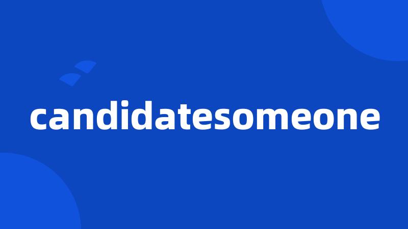 candidatesomeone