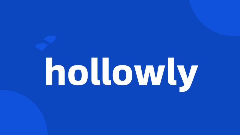 hollowly