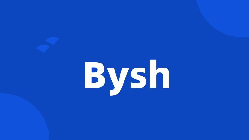 Bysh