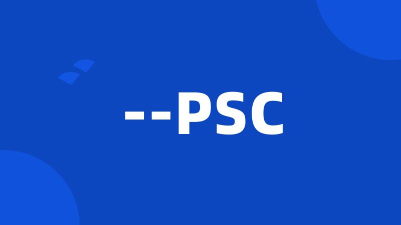 --PSC