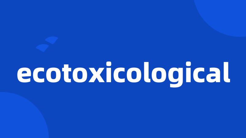 ecotoxicological