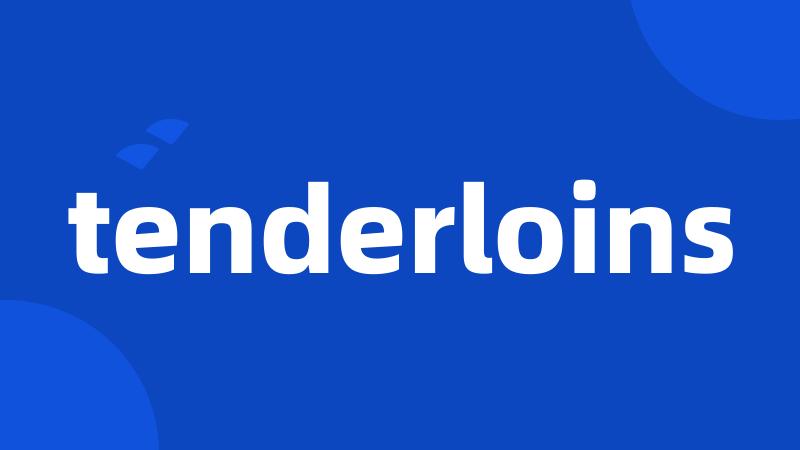 tenderloins