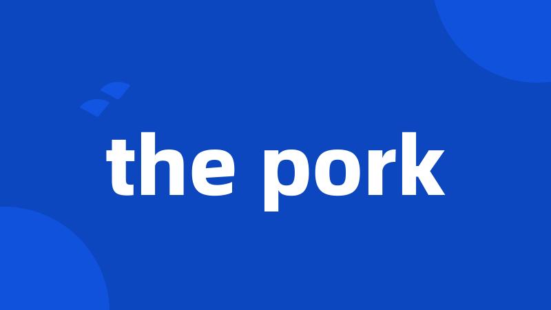 the pork