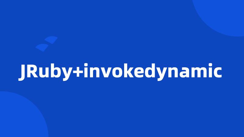 JRuby+invokedynamic