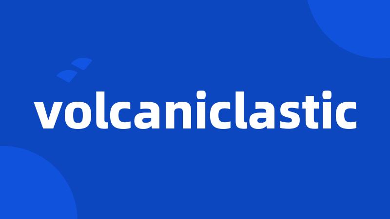 volcaniclastic