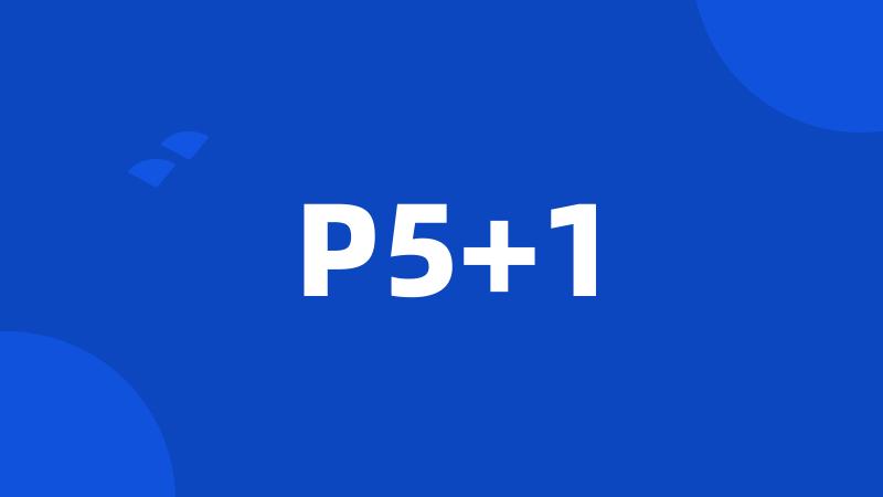 P5+1
