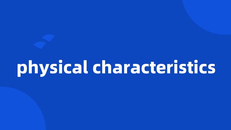 physical characteristics