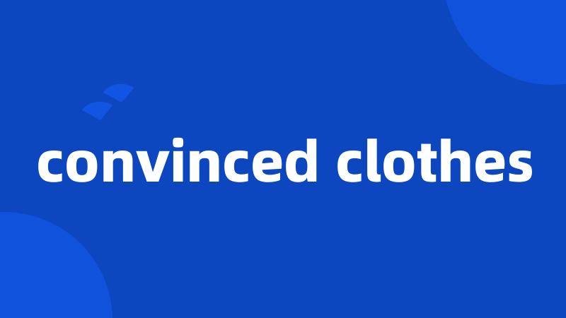 convinced clothes